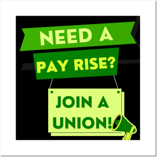 NEED A PAYRISE? JOIN A UNION Posters and Art